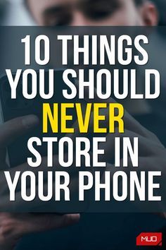 10 Things You Should Never Store in Your Smartphone
