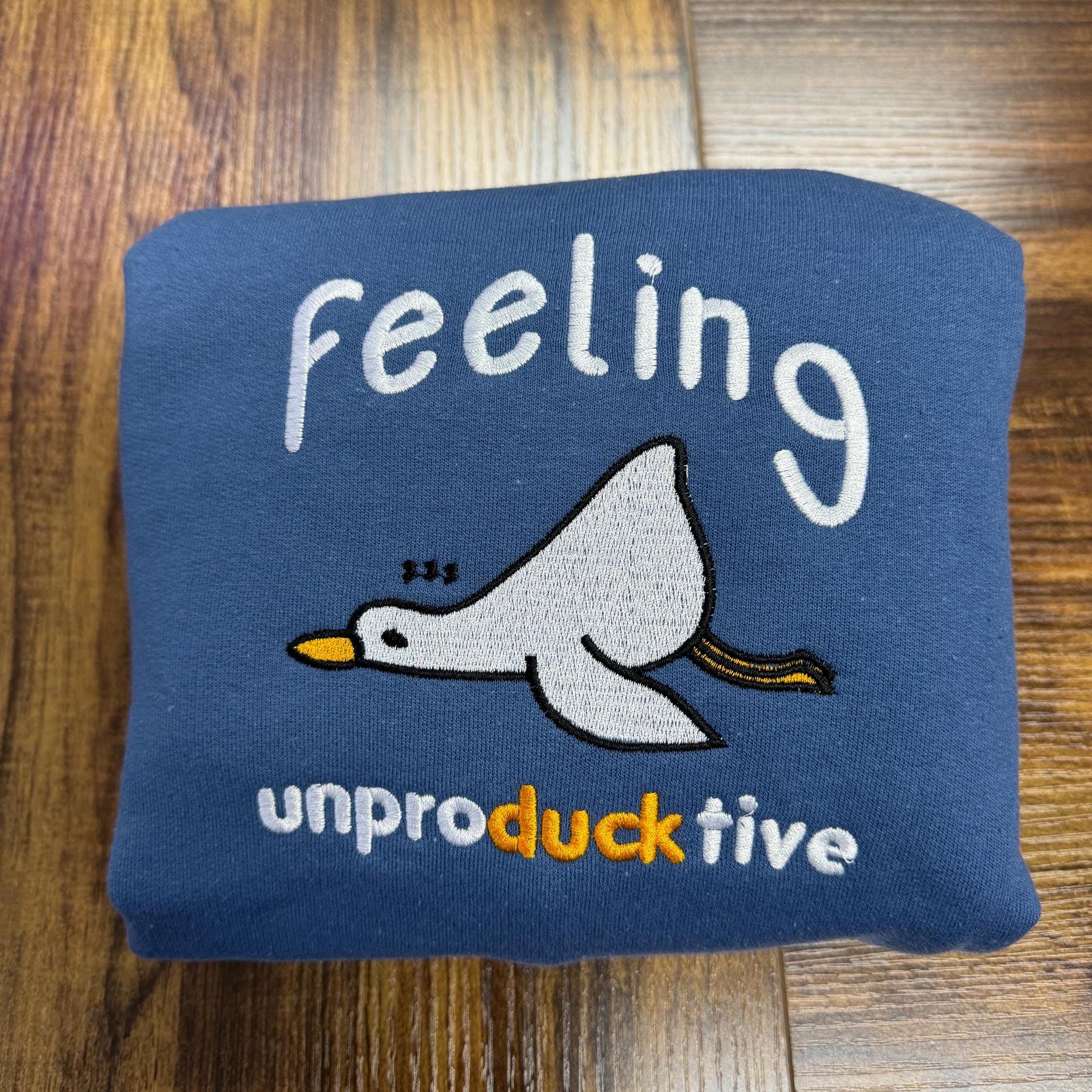 Embroidered Feeling unproDUCKtive embroidered duck sweatshirt Funny duck sweatshirt